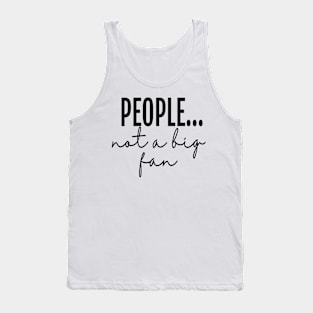 People... not a big fan - Sarcastic Creative Tank Top